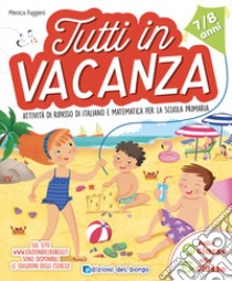 Tutti in vacanza. Attività di ripasso di italiano e matematica per la scuola primaria. Dalla 2a alla 3a (7-8 anni) libro di Puggioni Monica