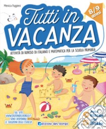 Tutti in vacanza. Attività di ripasso di italiano e matematica per la scuola primaria. Dalla 3a alla 4a (8-9 anni) libro di Puggioni Monica