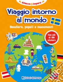 Viaggio intorno al mondo. Bandiere, popoli e monumenti. Con adesivi. Ediz. a colori libro