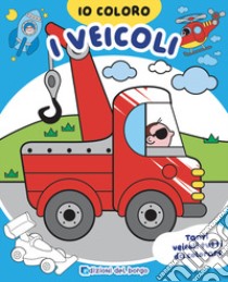 Veicoli. Io coloro. Ediz. a colori libro di Fanti Roberta