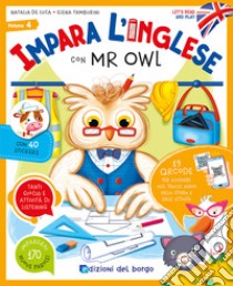 Impara l'inglese con Mr Owl. Let's read and play. Ediz. a colori. Con QR code per accedere alle tracce audio. Con 40 stickers. Vol. 4 libro di De Luca Natalia; Tamburini Elena