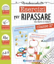 Esercizi per ripassare da fare e rifare. Classe seconda. Ediz. a colori. Con pennarello cancellabile libro di Fanti Roberta