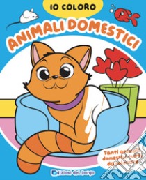 Animali domestici. Io coloro. Ediz. a colori libro