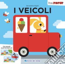 I veicoli. Primi pop-up. Ediz. a colori libro