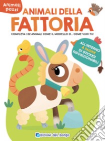 Animali della fattoria. Animali pazzi. Con adesivi. Ediz. a colori libro