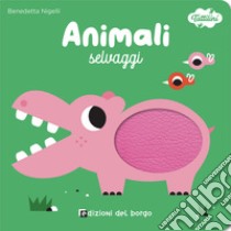 Animali selvaggi. I tattilini. Ediz. a colori libro di Nigelli Benedetta