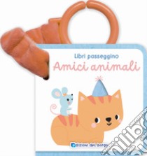 Amici animali. Libri passeggino. Ediz. a colori libro