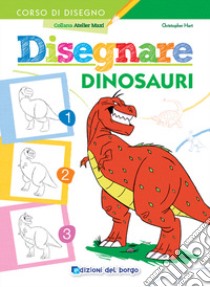 Disegnare dinosauri. Ediz. a colori libro di Hart Christopher