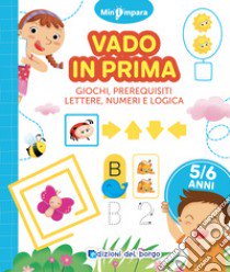 Vado in prima. Giochi di logica, lettere e numeri. Mini impara. Ediz. a colori libro di Fanti Roberta