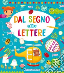 Dal segno alle lettere. Ediz. a colori libro di Fanti Roberta