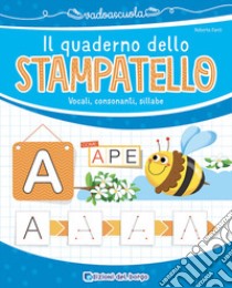 Il quaderno dello stampatello. Vocali, consonanti, sillabe. Ediz. a colori libro di Fanti Roberta