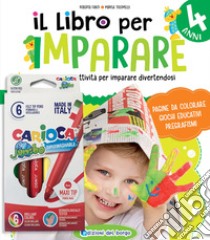 Il libro per imparare. 4 anni. Tanti giochi e attività per imparare divertendosi. Ediz. a colori. Con 6 pennarelli libro di Fanti Roberta; Tolomelli Marisa