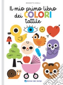 Il mio primo libro dei colori tattile. Toccalibri. Ediz. a colori libro di Nigelli Benedetta