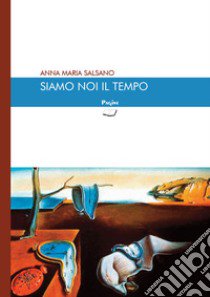 Siamo noi il tempo libro di Salsano Anna Maria