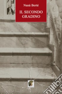 Il secondo gradino libro di Berté Nanà