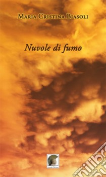 Nuvole di fumo libro di Biasoli Maria Cristina