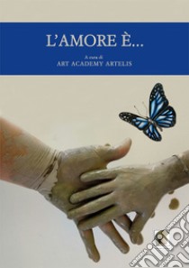 L'amore è... Ediz. italiana, inglese e spagnola libro di Art Academy Artelis (cur.)