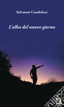 L'alba del nuovo giorno libro di Condoluci Salvatore