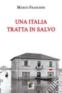 Una Italia tratta in salvo libro di Franchini Marco