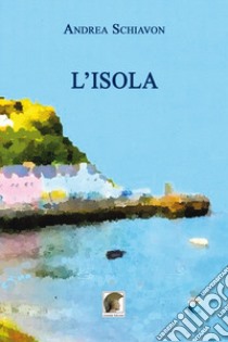 L'isola libro di Schiavon Andrea