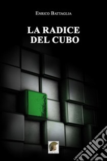 La radice del Cubo libro di Battaglia Enrico