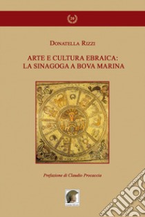 Arte e cultura ebraica: la sinagoga a Bova Marina libro di Rizzi Donatella