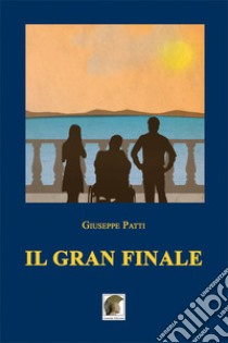 Il gran finale libro di Patti Giuseppe