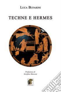 Techne e Hermes libro di Bufarini Luca