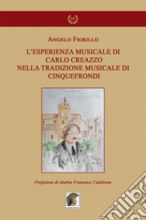 L'esperienza musicale di Carlo Creazzo nella tradizione musicale di Cinquefrondi libro di Fiorillo Angelo