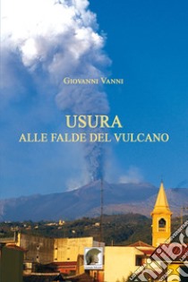 Usura alle falde del vulcano libro di Vanni Giovanni