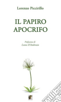 Il papiro apocrifo libro di Piccirillo Lorenzo