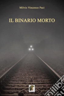 Il binario morto libro di Paci Milvio Vincenzo