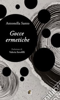 Gocce ermetiche libro di Santo Antonella