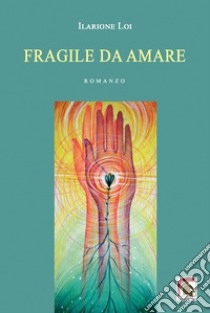 Fragile da amare libro di Ilarione Loi