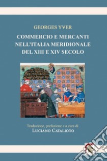 Commercio e mercanti nell'Italia meridionale del XIII e XIV secolo libro di Yver Georges; Catalioto L. (cur.)