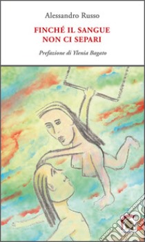 Finché il sangue non ci separi libro di Russo Alessandro