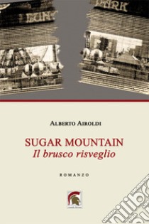 Sugar Mountain. Il brusco risveglio libro di Airoldi Alberto