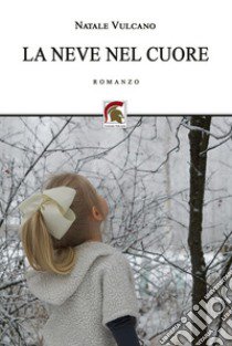 La neve nel cuore libro di Vulcano Natale