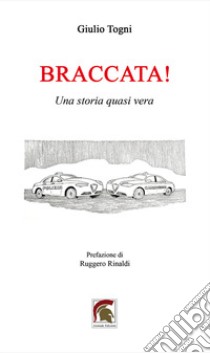 Braccata! Una storia quasi vera libro di Togni Giulio