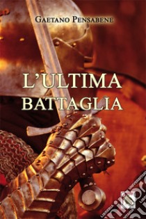 L'ultima battaglia libro di Pensabene Gaetano