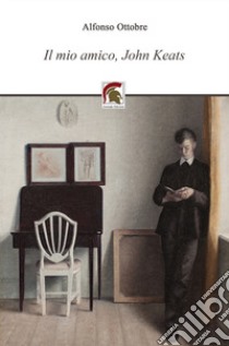 Il mio amico, John Keats libro di Ottobre Alfonso