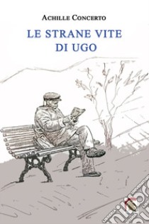 Le strane vite di Ugo libro di Concerto Achille