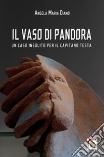 Il vaso di pandora. Un caso insolito per il capitano Testa libro di Diano Angela Maria