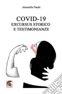 Covid-19. Excursus storico e testimonianze libro di Flachi Antonella