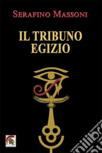 Il tribuno egizio libro di Massoni Serafino