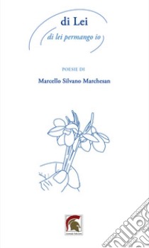 Di lei. Di lei permango io libro di Marchesan Marcello Silvano