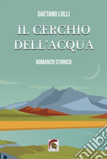 Il cerchio dell'acqua libro di Lolli Gaetano