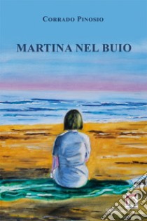 Martina nel buio libro di Pinosio Corrado