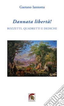 Dannata libertà! libro di Iannotta Gaetano