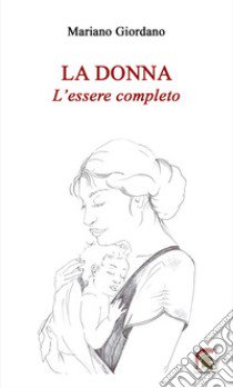 La donna. L'essere completo libro di Giordano Mariano